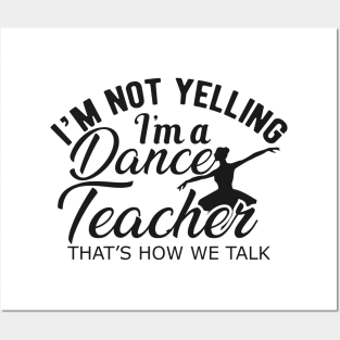 Dance Teacher - I'm not yelling I'm a dance teacher. Posters and Art